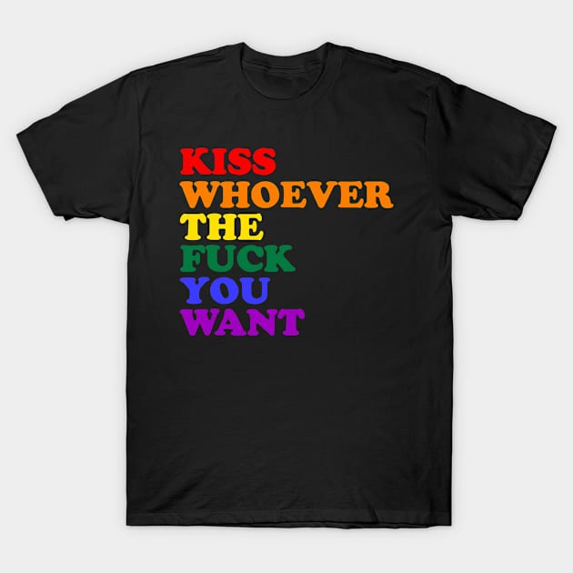 Kiss Whoever The Fuck You Want Rainbow LGBTQ Equality T-Shirt by alexwestshop